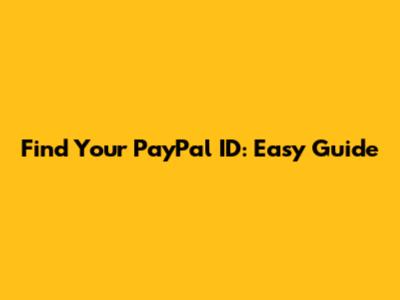 Find Your PayPal ID: Easy Guide