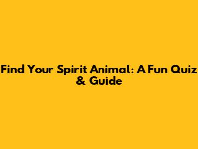 Find Your Spirit Animal: A Fun Quiz & Guide