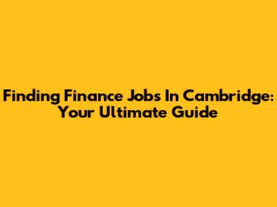 Finding Finance Jobs In Cambridge: Your Ultimate Guide