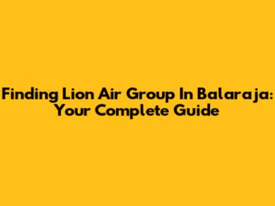 Finding Lion Air Group In Balaraja: Your Complete Guide