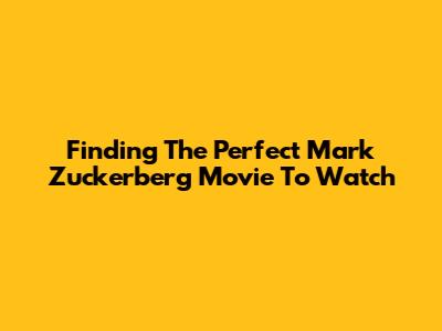 Finding The Perfect Mark Zuckerberg Movie To Watch