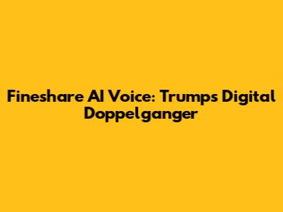 Fineshare AI Voice: Trump's Digital Doppelganger