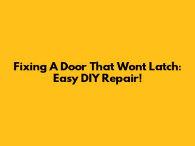 Fixing A Door That Won't Latch: Easy DIY Repair!