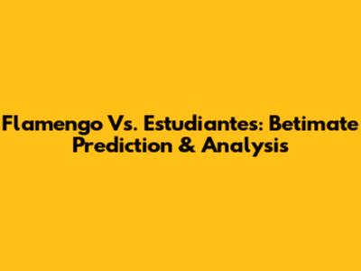 Flamengo Vs. Estudiantes: Betimate Prediction & Analysis