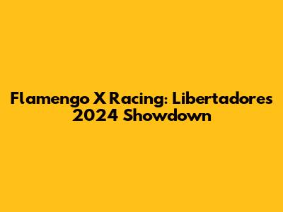 Flamengo X Racing: Libertadores 2024 Showdown