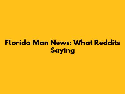 Florida Man News: What Reddit's Saying