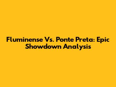 Fluminense Vs. Ponte Preta: Epic Showdown Analysis
