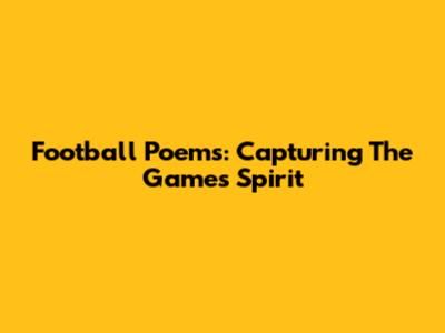 Football Poems: Capturing The Game's Spirit
