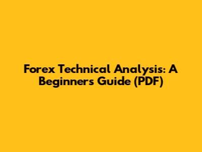 Forex Technical Analysis: A Beginner's Guide (PDF)