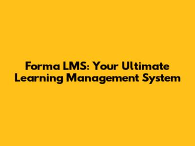 Forma LMS: Your Ultimate Learning Management System