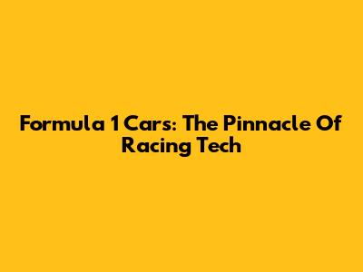 Formula 1 Cars: The Pinnacle Of Racing Tech
