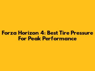 Forza Horizon 4: Best Tire Pressure For Peak Performance