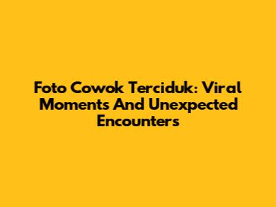 Foto Cowok Terciduk: Viral Moments And Unexpected Encounters