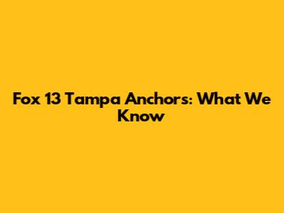 Fox 13 Tampa Anchors: What We Know