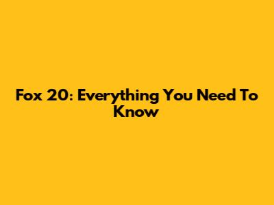Fox 20: Everything You Need To Know