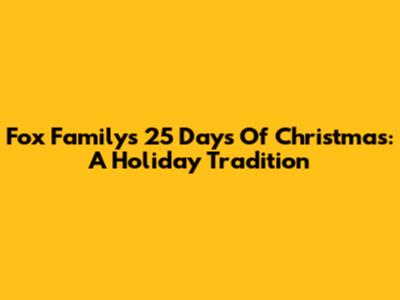 Fox Family's 25 Days Of Christmas: A Holiday Tradition