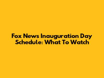 Fox News Inauguration Day Schedule: What To Watch