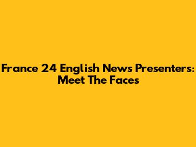 France 24 English News Presenters: Meet The Faces