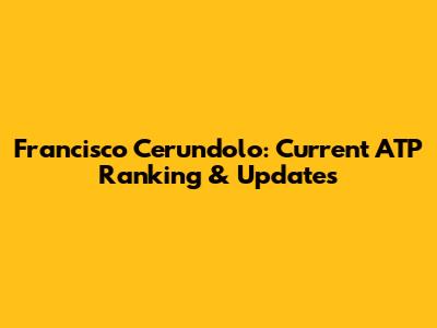 Francisco Cerundolo: Current ATP Ranking & Updates