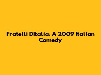 Fratelli D'Italia: A 2009 Italian Comedy