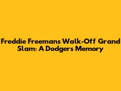 Freddie Freeman's Walk-Off Grand Slam: A Dodgers Memory