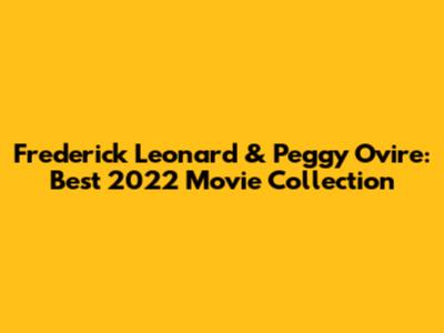 Frederick Leonard & Peggy Ovire: Best 2022 Movie Collection