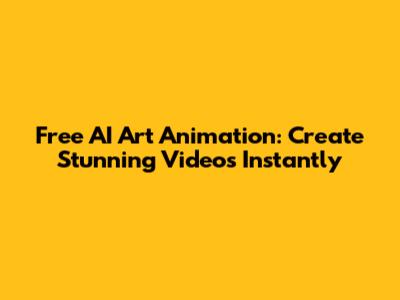 Free AI Art Animation: Create Stunning Videos Instantly