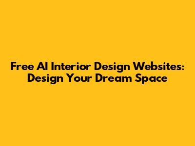 Free AI Interior Design Websites: Design Your Dream Space