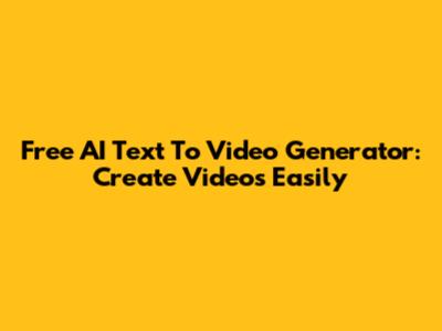 Free AI Text To Video Generator: Create Videos Easily