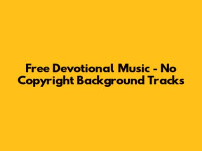 Free Devotional Music - No Copyright Background Tracks