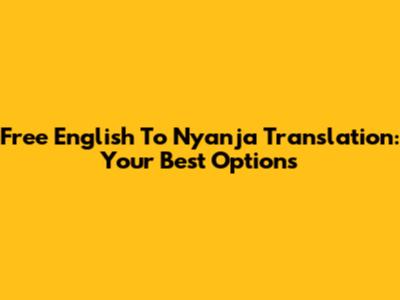 Free English To Nyanja Translation: Your Best Options