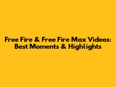 Free Fire & Free Fire Max Videos: Best Moments & Highlights