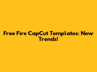 Free Fire CapCut Templates: New Trends!