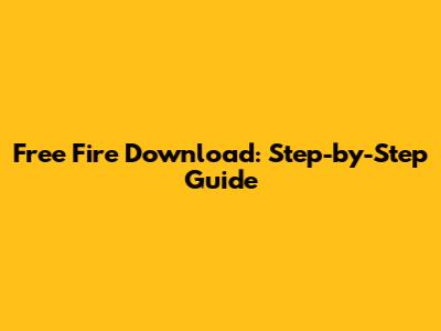 Free Fire Download: Step-by-Step Guide
