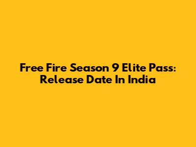 Free Fire Season 9 Elite Pass: Release Date In India