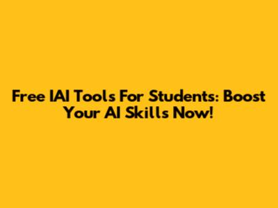 Free IAI Tools For Students: Boost Your AI Skills Now!