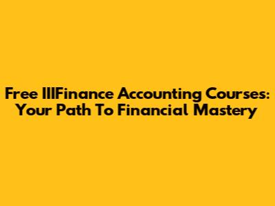 Free IIIFinance Accounting Courses: Your Path To Financial Mastery