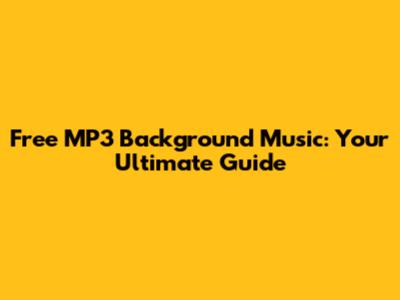 Free MP3 Background Music: Your Ultimate Guide