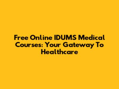 Free Online IDUMS Medical Courses: Your Gateway To Healthcare