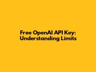 Free OpenAI API Key: Understanding Limits