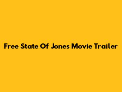 Free State Of Jones Movie Trailer