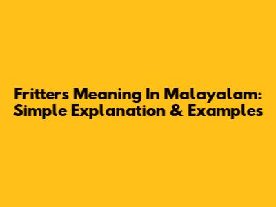Fritters Meaning In Malayalam: Simple Explanation & Examples