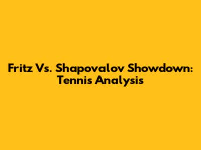 Fritz Vs. Shapovalov Showdown: Tennis Analysis