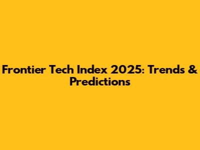 Frontier Tech Index 2025: Trends & Predictions