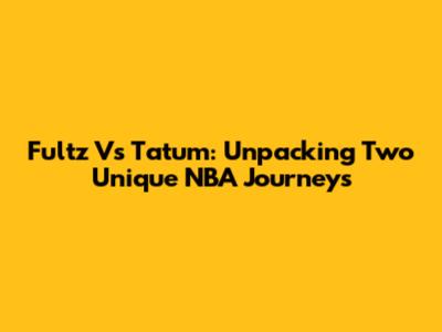 Fultz Vs Tatum: Unpacking Two Unique NBA Journeys
