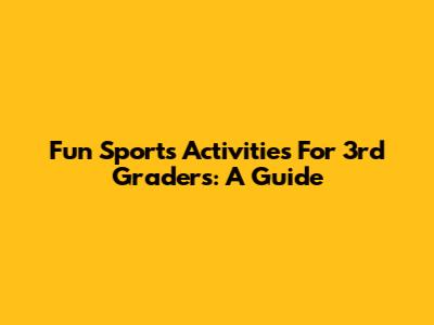 Fun Sports Activities For 3rd Graders: A Guide