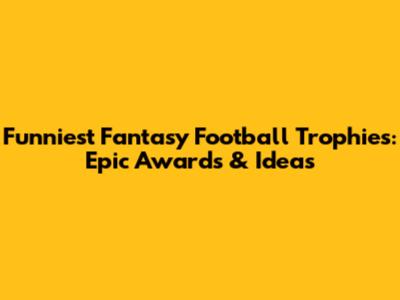 Funniest Fantasy Football Trophies: Epic Awards & Ideas