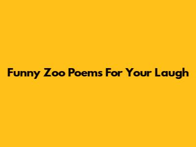 Funny Zoo Poems For Your Laugh
