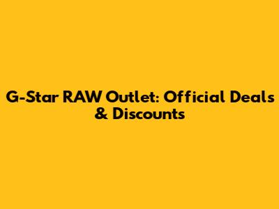 G-Star RAW Outlet: Official Deals & Discounts