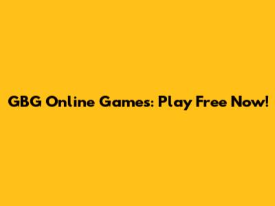 GBG Online Games: Play Free Now!